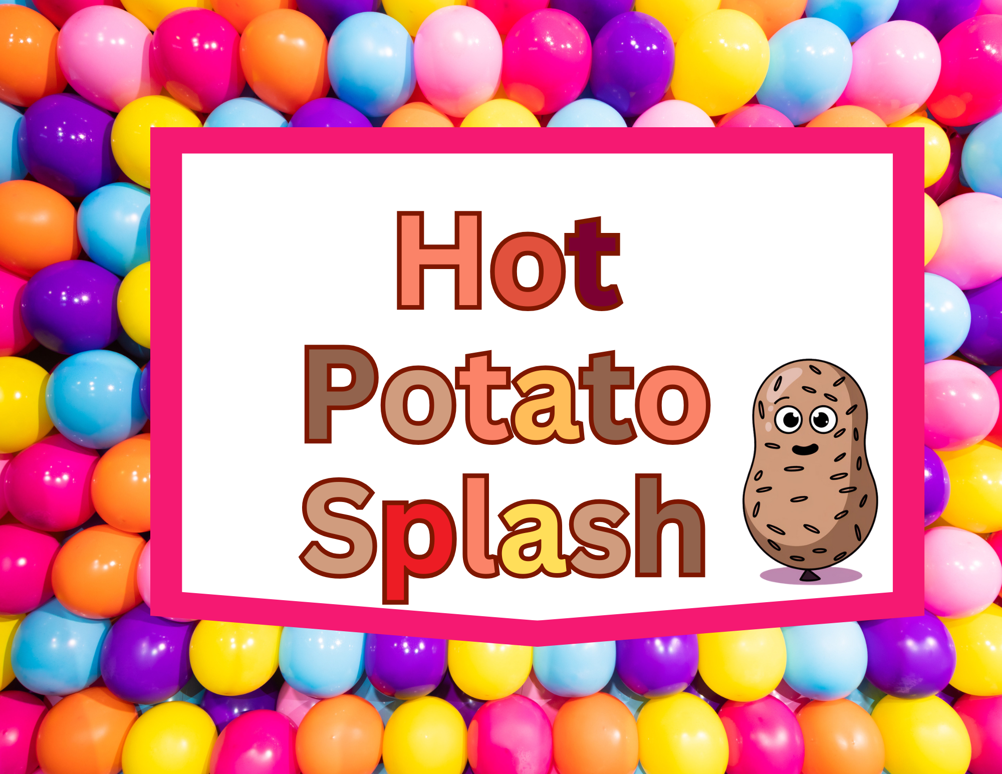 Hot Potato Splash